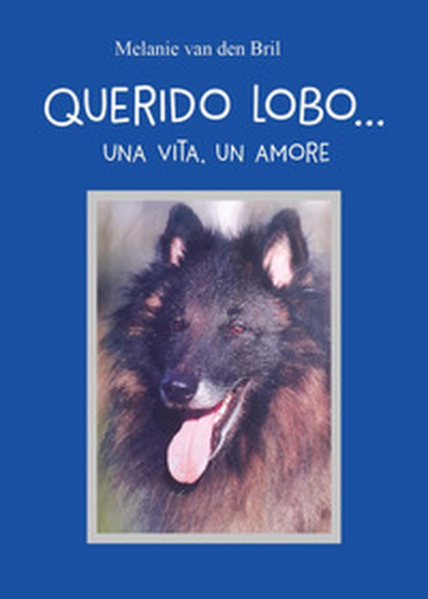 Querido Lobo... Una vita, un amore - Librerie.coop Querido Lobo... Una vita, un amore - Librerie.coop