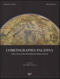 Cometographia Palatina. Stelle erranti nei libri della Biblioteca Palatina di Parma - Librerie.coop