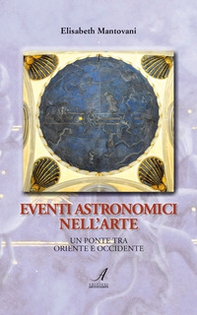 Eventi astronomici nell'arte. Un ponte tra Oriente e Occidente - Librerie.coop