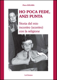Ho poca fede, anzi punta. Storia del mio incontro (scontro) con la religione - Librerie.coop Ho poca fede, anzi punta. Storia del mio incontro (scontro) con la religione - Librerie.coop