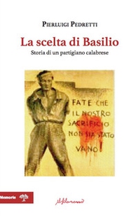 La scelta di Basilio. Storia di un partigiano calabrese - Librerie.coop