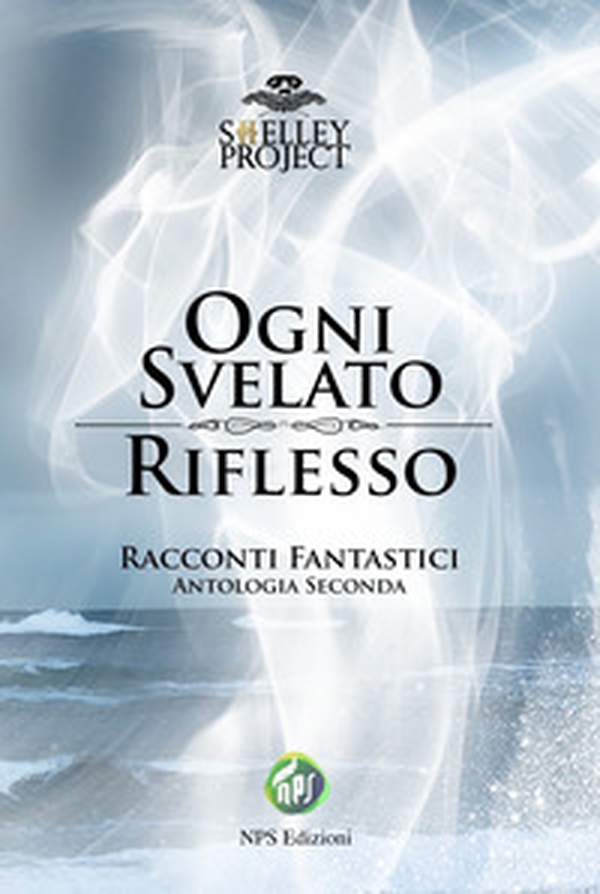 Ogni svelato riflesso. Racconti fantastici. Antologia seconda - Librerie.coop