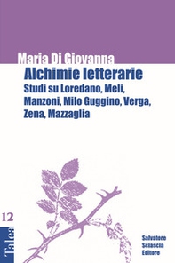 Alchimie letterarie. Studi su Loredano, Meli, Manzoni, Milo Guggino, Verga, Zena, Mazzaglia - Librerie.coop