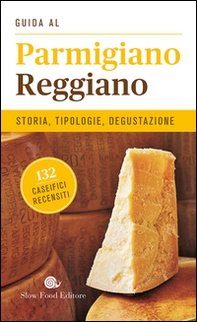 Guida al Parmigiano reggiano. Storia, tipologie, degustazione. 132 caseifici recensiti - Librerie.coop