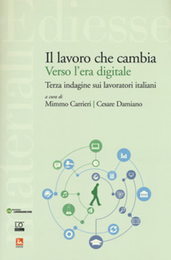 Il lavoro che cambia verso l'era digitale. Terza indagine sui lavoratori italiani - Librerie.coop Il lavoro che cambia verso l'era digitale. Terza indagine sui lavoratori italiani - Librerie.coop