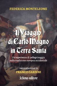 Il viaggio di Carlo Magno in Terra Santa. Un'esperienza di pellegrinaggio nella tradizione europea occidentale - Librerie.coop