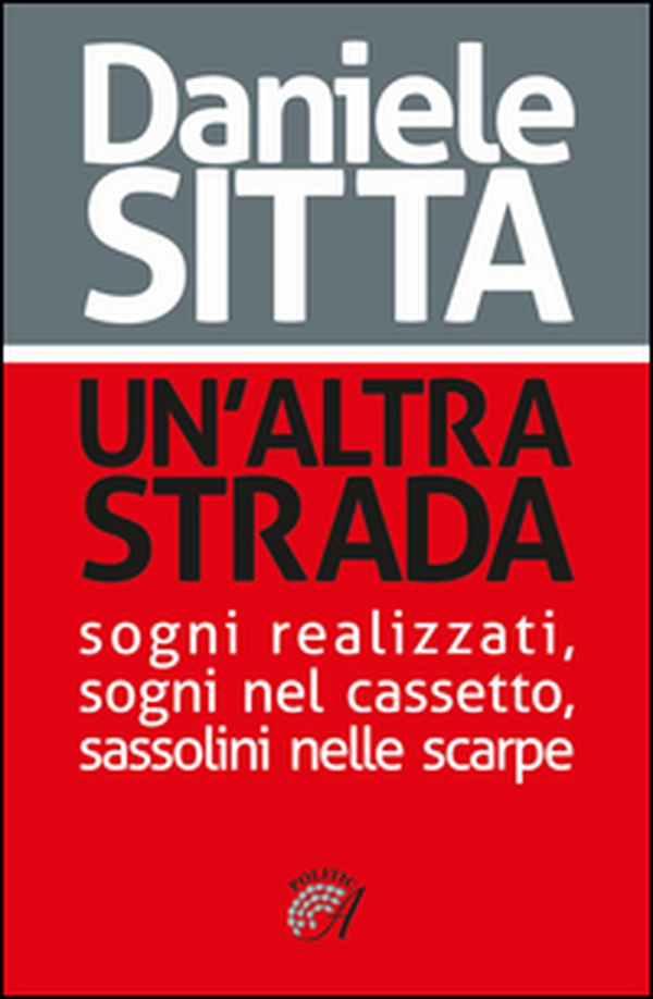 Un'altra strada. Sogni realizzati, sogni nel cassetto, sassolini nelle scarpe - Librerie.coop Un'altra strada. Sogni realizzati, sogni nel cassetto, sassolini nelle scarpe - Librerie.coop