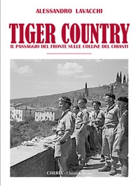 Tiger Country. Il passaggio del fronte sulle colline del Chianti - Librerie.coop
