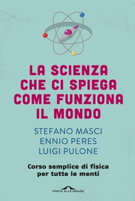 La scienza che ci spiega come funziona il mondo - Librerie.coop