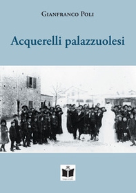Acquerelli palazzuolesi. Persone e storie della Romagna Toscana - Librerie.coop