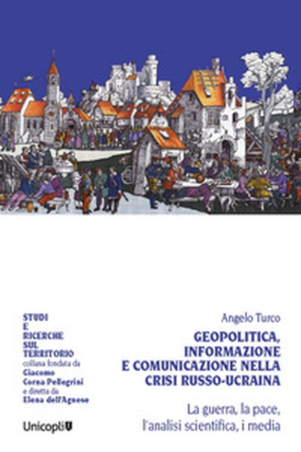 Geopolitica, informazione e comunicazione nella crisi russo-ucraina. La guerra, la pace, l'analisi scientifica, i media - Librerie.coop Geopolitica, informazione e comunicazione nella crisi russo-ucraina. La guerra, la pace, l'analisi scientifica, i media - Librerie.coop