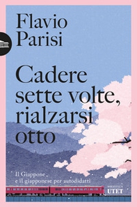 Cadere sette volte, rialzarsi otto. Il Giappone e il giapponese per autodidatti - Librerie.coop
