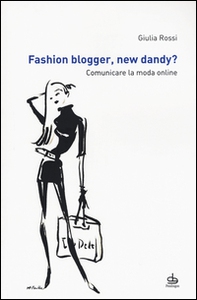 Fashion blogger, new dandy? Comunicare la moda online - Librerie.coop