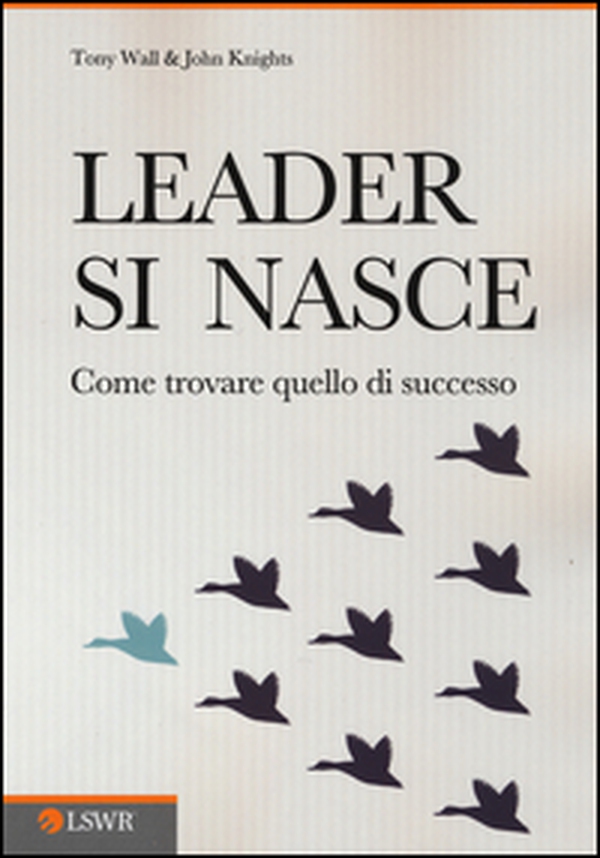 Leader si nasce. Come trovare quello di successo - Librerie.coop Leader si nasce. Come trovare quello di successo - Librerie.coop