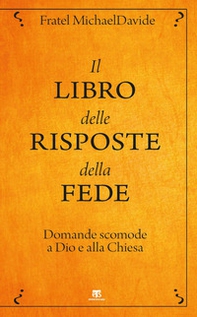 Il libro delle risposte della fede. Domande scomode a Dio e alla Chiesa - Librerie.coop