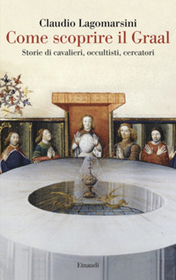 Come scoprire il Graal. Storie di cavalieri, occultisti, cercatori - Librerie.coop Come scoprire il Graal. Storie di cavalieri, occultisti, cercatori - Librerie.coop