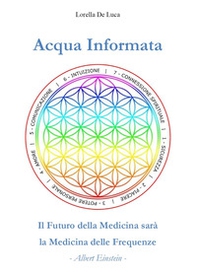 Acqua informata. Il futuro della medicina sarà la medicina delle frequenze - Librerie.coop
