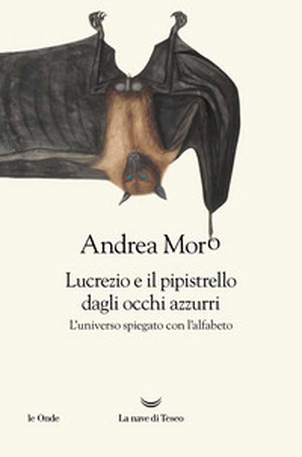 Lucrezio e il pipistrello dagli occhi azzurri. L'universo spiegato con l'alfabeto - Librerie.coop