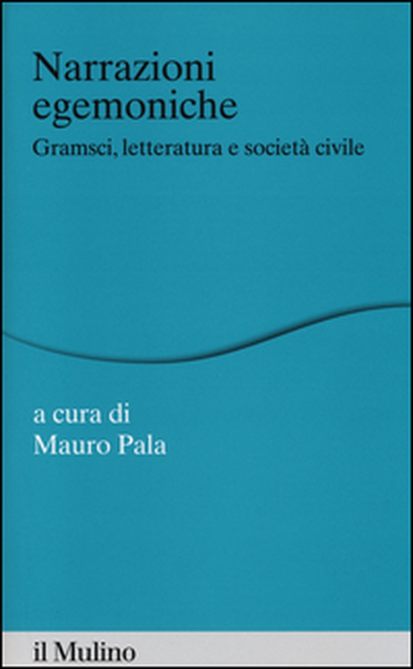 Narrazioni egemoniche. Gramsci, letteratura e società civile - Librerie.coop Narrazioni egemoniche. Gramsci, letteratura e società civile - Librerie.coop