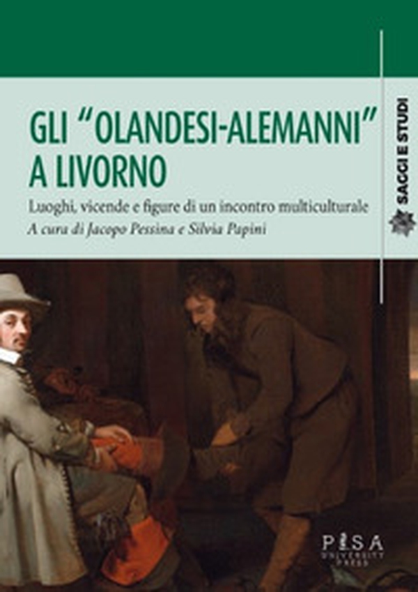 Gli «olandesi-alemanni» a Livorno. Luoghi, vicende e figure di un incontro multiculturale - Librerie.coop Gli «olandesi-alemanni» a Livorno. Luoghi, vicende e figure di un incontro multiculturale - Librerie.coop