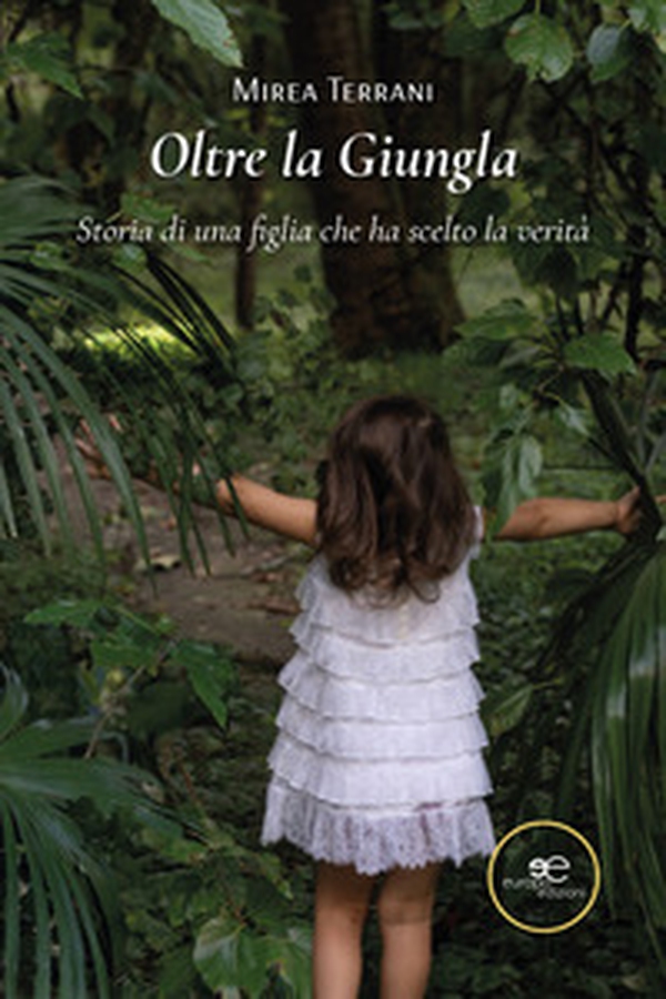 Oltre la giungla. Storia di una figlia che ha scelto la verità - Librerie.coop