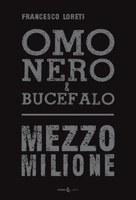 Omo Nero & Bucefalo. Mezzo milione - Librerie.coop Omo Nero & Bucefalo. Mezzo milione - Librerie.coop