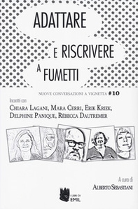 Adattare e riscrivere a fumetti. Nuove conversazioni a vignetta. Incontri con Chiara Lagani, Mara Cerri, Erik Kriek, Delphin Panique, Rebecca Dautremer - Librerie.coop