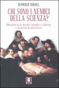 Chi sono i nemici della scienza? Riflessioni su un disastro educativo e culturale e documenti di malascienza - Librerie.coop