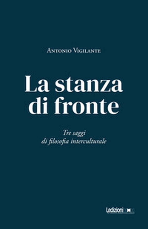 La stanza di fronte. Tre saggi di filosofia interculturale - Librerie.coop La stanza di fronte. Tre saggi di filosofia interculturale - Librerie.coop