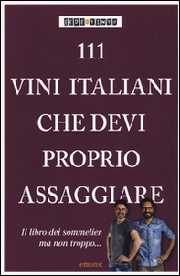 111 vini italiani che devi proprio assaggiare - Librerie.coop 111 vini italiani che devi proprio assaggiare - Librerie.coop