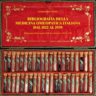 Bibliografia della medicina omeopatica italiana dal 1822 al 1939-Bibliography of homeopathic medicine in Italy from 1822 to 1939 - Librerie.coop