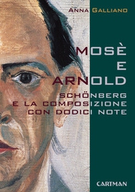 Mosè e Arnold. Schönberg e la composizione con dodici note - Librerie.coop