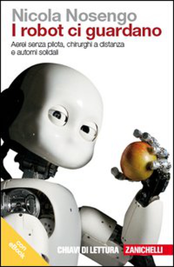 I robot ci guardano. Aerei senza pilota, chirurghi a distanza e automi solidali - Librerie.coop I robot ci guardano. Aerei senza pilota, chirurghi a distanza e automi solidali - Librerie.coop