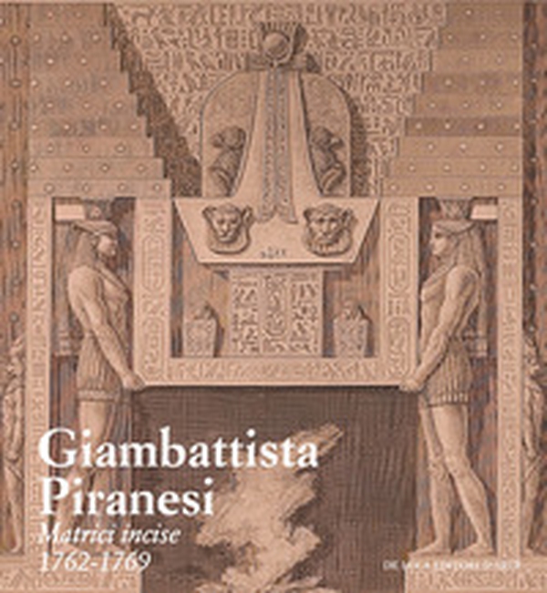 Giambattista Piranesi. Matrici incise 1762-1769 - Librerie.coop Giambattista Piranesi. Matrici incise 1762-1769 - Librerie.coop