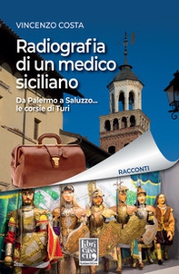 Radiografia di un medico siciliano. Da Palermo a Saluzzo... le corsie di Turi - Librerie.coop
