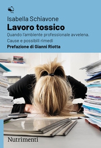 Lavoro tossico. Quando l'ambiente professionale avvelena. Cause e possibili rimedi - Librerie.coop