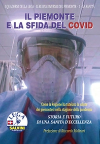 Il Piemonte e la sfida del Covid. Come la Regione ha tutelato la salute dei piemontesi nella stagione della pandemia. Storia e futuro di una sanità d'eccellenza - Librerie.coop