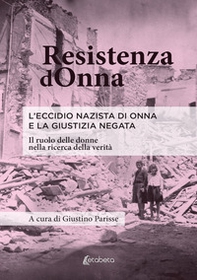 Resistenza dOnna. L'eccidio nazista di Onna e la giustizia negata. Il ruolo delle donne nella ricerca della verità - Librerie.coop Resistenza dOnna. L'eccidio nazista di Onna e la giustizia negata. Il ruolo delle donne nella ricerca della verità - Librerie.coop