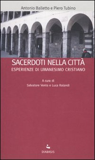 Sacerdoti nella città. Esperienze di umanesimo cristiano - Librerie.coop Sacerdoti nella città. Esperienze di umanesimo cristiano - Librerie.coop