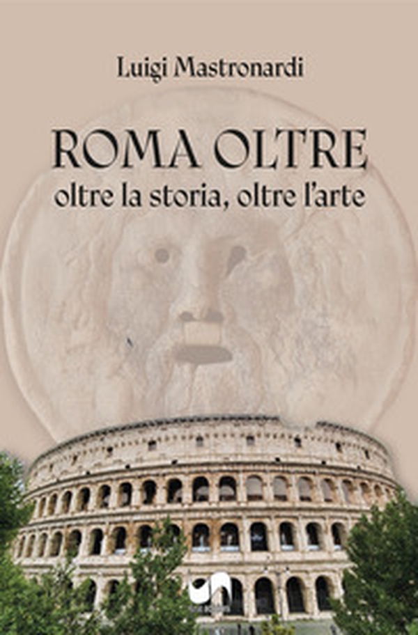 Roma oltre. Oltre la storia, oltre l'arte - Librerie.coop