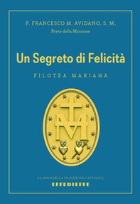 Un segreto di felicità. Filotea mariana - Librerie.coop