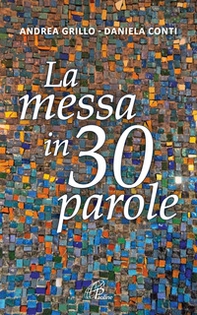 La messa in 30 parole. Un piccolo abbecedario - Librerie.coop