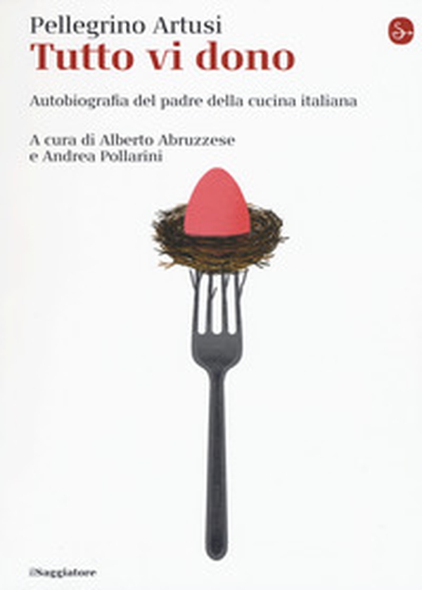 Tutto vi dono. Autobiografia del padre della cucina italiana - Librerie.coop Tutto vi dono. Autobiografia del padre della cucina italiana - Librerie.coop
