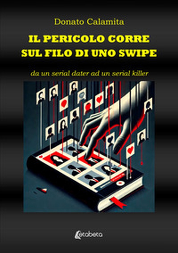 Il pericolo corre sul filo di uno swipe. Da un serial dater ad un serial killer - Librerie.coop Il pericolo corre sul filo di uno swipe. Da un serial dater ad un serial killer - Librerie.coop