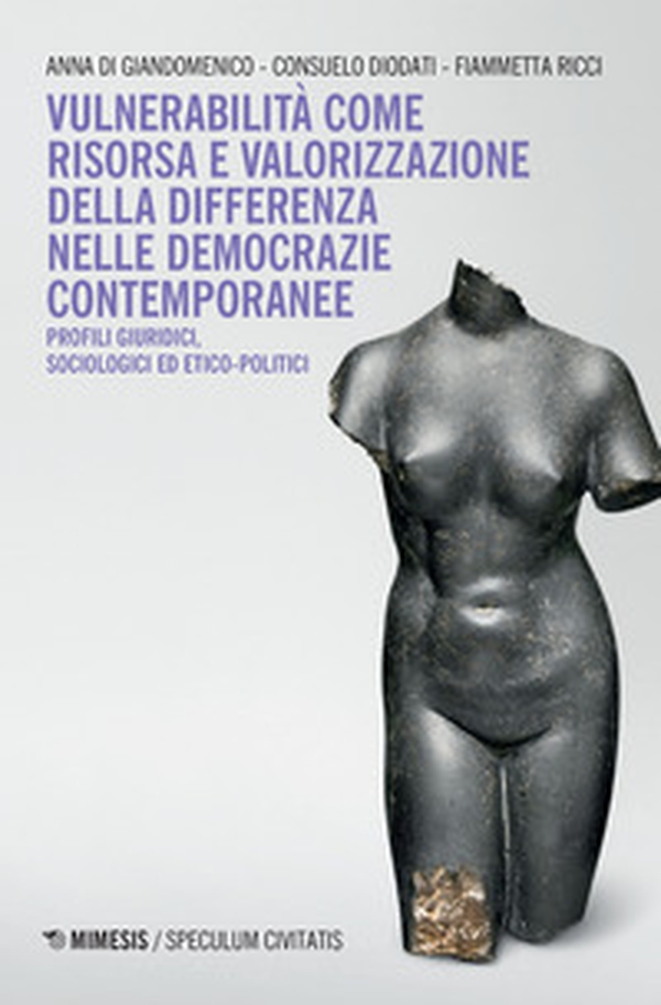 Vulnerabilità come risorsa e valorizzazione della differenza nelle democrazie contemporanee. Profili, giuridici, sociologici ed etico-politici - Librerie.coop Vulnerabilità come risorsa e valorizzazione della differenza nelle democrazie contemporanee. Profili, giuridici, sociologici ed etico-politici - Librerie.coop