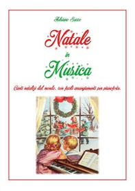 Natale in musica. Canti natalizi dal mondo, con facili arrangiamenti per pianoforte - Librerie.coop