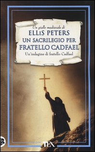 Un sacrilegio per fratello Cadfael. Le indagini di fratello Cadfael - Librerie.coop