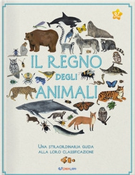 Il regno degli animali. Una straordinaria guida alla loro classificazione - Librerie.coop