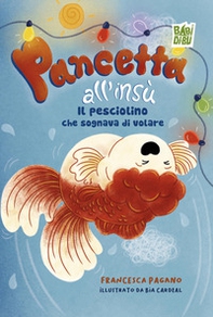 Pancetta all'insù. Il pesciolino che sognava di volare - Librerie.coop