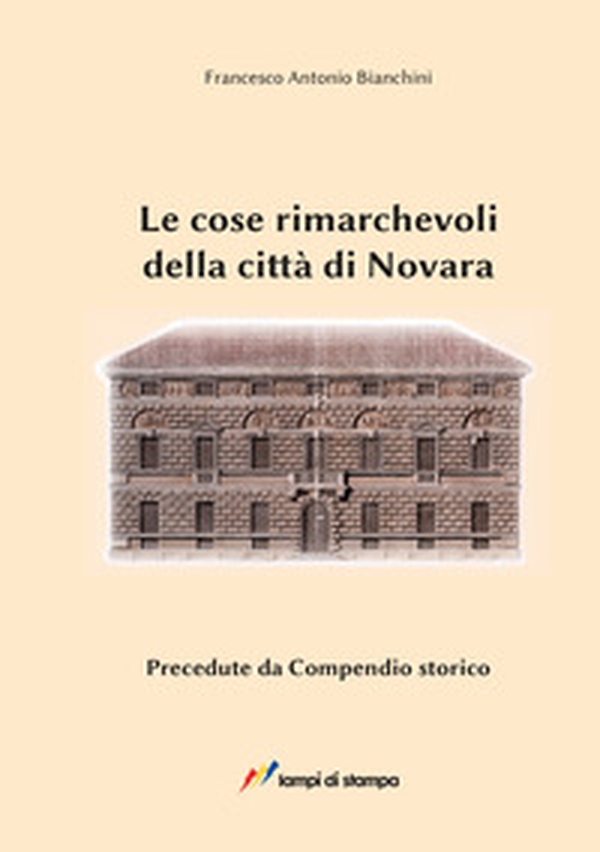 Le cose rimarchevoli della città di Novara. Precedute da compendio storico (dalle origini al 1828) - Librerie.coop Le cose rimarchevoli della città di Novara. Precedute da compendio storico (dalle origini al 1828) - Librerie.coop